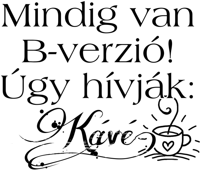 Mindig van B-verzió! Úgy hívják: kávé!