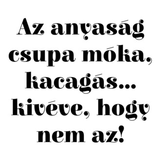 Anyaság móka