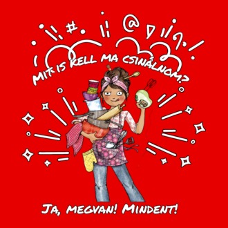 Mit is kell ma csinálnom? Mindent! -világos
